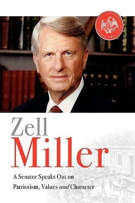 Zell Miller: A Senator Speaks Out On Patriotism, Values, and Character by Zell Miller