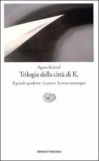 Trilogia della Città di K. Il grande quaderno - La prova - La terza menzogna by Ágota Kristóf