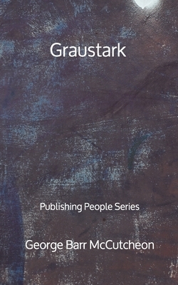 Graustark - Publishing People Series by George Barr McCutcheon