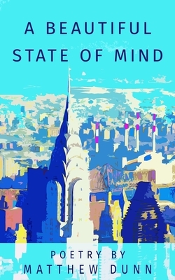 A beautiful state of mind: A beautiful state of mind by Matthew Dunn