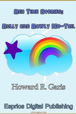 Bed Time Stories: Bully and Bawly No-Tail by Howard R. Garis