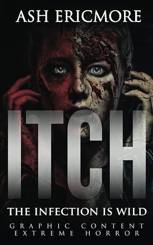 Itch: Extreme Horror by Ash Ericmore, Ash Ericmore