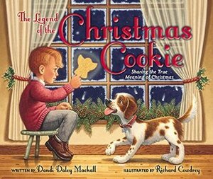 The Legend of the Christmas Cookie: Sharing the True Meaning of Christmas by Dandi Daley Mackall, Richard Cowdrey