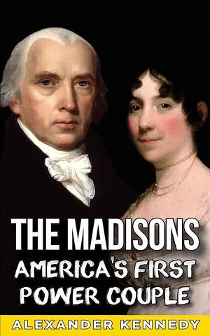 The Madisons by Alexander Kennedy, Alexander Kennedy