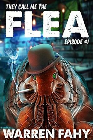 They Call Me the Flea - Episode #1 by Warren Fahy