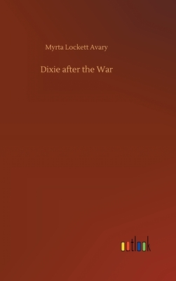 Dixie after the War by Myrta Lockett Avary