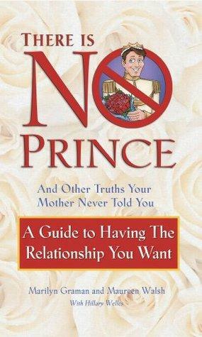 There is No Prince and Other Truths Your Mother Never Told You: A Guide to Having the Relationship You Want by Marilyn Graman, Maureen Walsh