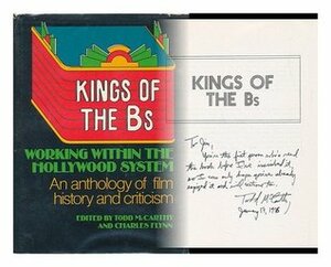 Kings of the Bs: Working within the Hollywood system : an anthology of film history and criticism by Charles Flynn, Todd McCarthy