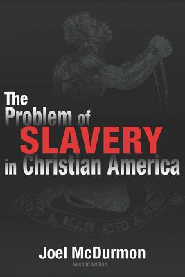 The Problem of Slavery in Christian America: An Ethical-Judicial History of American Slavery and Racism by Joel McDurmon