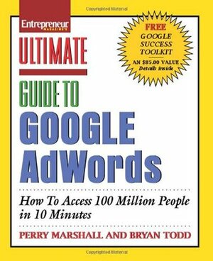 Ultimate Guide to Google AdWords: How to Access 100 Million People in 10 Minutes by Bryan Todd, Perry Marshall