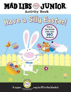 Have a Silly Easter!: Mad Libs Junior Activity Book [With 140 Fill in the Blanks] by Brenda Sexton