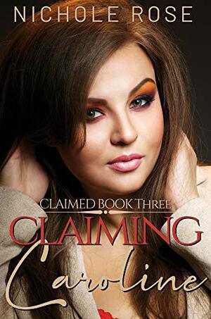 Claiming Caroline by Nichole Rose