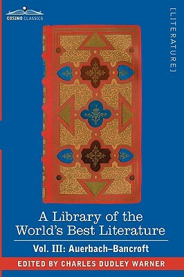 A Library of the World's Best Literature - Ancient and Modern - Vol. III (Forty-Five Volumes); Auerbach - Bancroft by Charles Dudley Warner