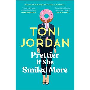 Prettier If She Smiled More by Toni Jordan