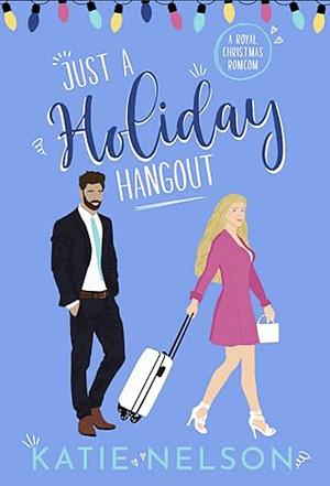 Just a Holiday Hangout by Katie Nelson, Katie Nelson