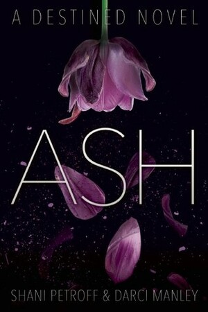 Ash by Darci Manley, Shani Petroff
