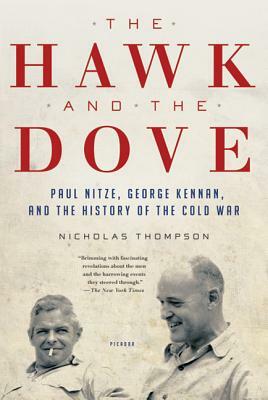 The Hawk and the Dove: Paul Nitze, George Kennan, and the History of the Cold War by Nicholas Thompson