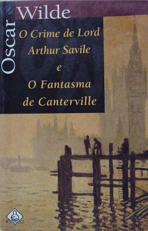 O Crime de Lord Arthur Savile e O Fantasma de Canterville by Oscar Wilde