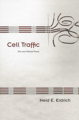 Cell Traffic: New and Selected Poems by Heid E. Erdrich