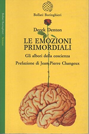 Le emozioni primordiali: Gli albori della coscienza by Jean-Pierre Changeux, Derek Denton