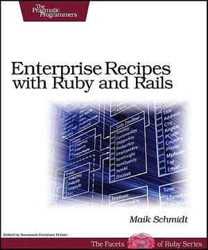 Enterprise Recipes with Ruby and Rails by Maik Schmidt