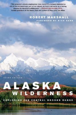 Alaska Wilderness: Exploring the Central Brooks Range by Robert Marshall, Rick Bass