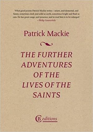 The Further Adventures of the Lives of the Saints by Patrick Mackie