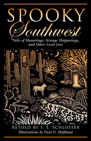 Spooky Southwest: Tales of Hauntings, Strange Happenings, and Other Local Lore by Paul G. Hoffman, S.E. Schlosser