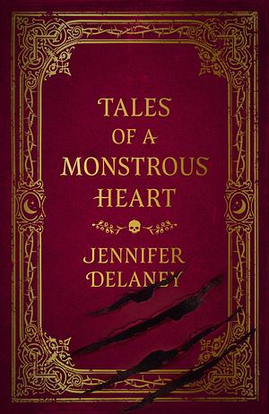 Tales of a Monstrous Heart by Jennifer Delaney