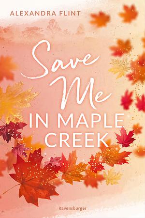 Save Me In Maple Creek by Alexandra Flint