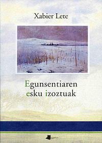 Egunsentiaren esku izoztuak by Xabier Lete