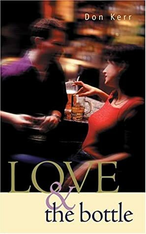 Love & the Bottle by Don Kerr