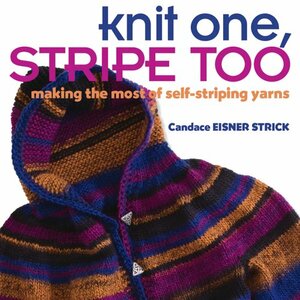 Knit One, Stripe Too: Making the Most of Self-Striping Yarn by Candace Eisner Strick