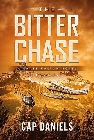 The Bitter Chase by Cap Daniels, Cap Daniels