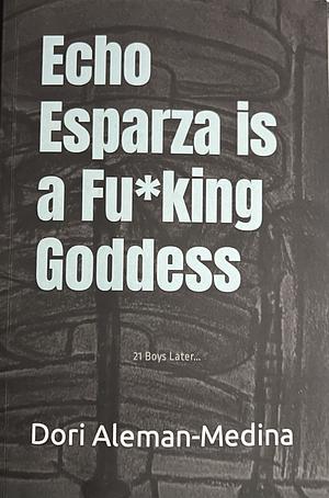 Echo Esparza is a Fu*king Goddess  by Dori Aleman-Medina