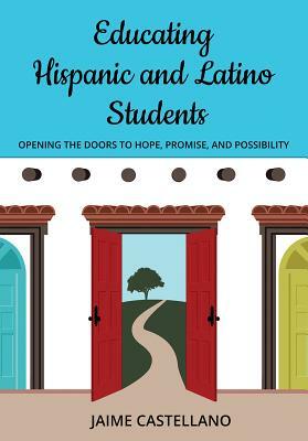 Educating Hispanic and Latino Students by Jaime a. Castellano