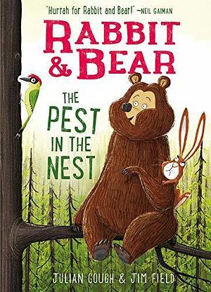 Rabbit & Bear: The Pest in the Nest by Jim Field, Julian Gough