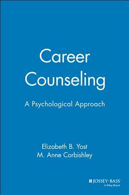 Career Counseling: A Psychological Approach by Elizabeth B. Yost, M. Anne Corbishley