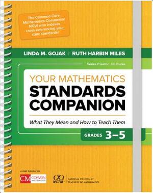 Your Mathematics Standards Companion, Grades 3-5: What They Mean and How to Teach Them by Ruth Harbin Miles, Linda M. Gojak