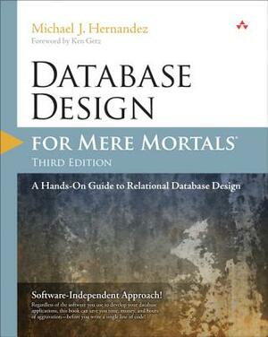 Database Design for Mere Mortals: A Hands-On Guide to Relational Database Design by Michael Hernandez