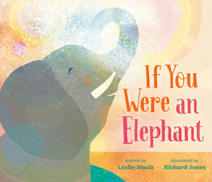 If You Were an Elephant by Leslie Staub