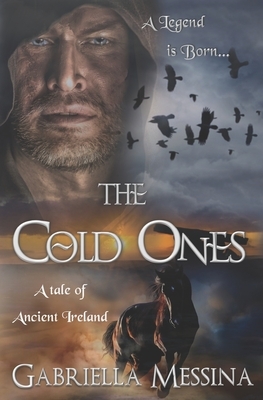 The Cold Ones: A Tale of Ancient Ireland by Gabriella Messina