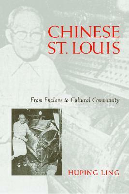 Chinese St. Louis: From Enclave to Cultural Community by Huping Ling, Ping Linghu