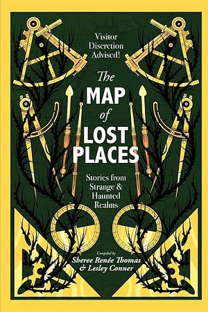 The Map of Lost Places: Stories from Strange &amp; Haunted Realms: A Guide to Finding Evil! by Lesley Conner, Sheree Renée Thomas