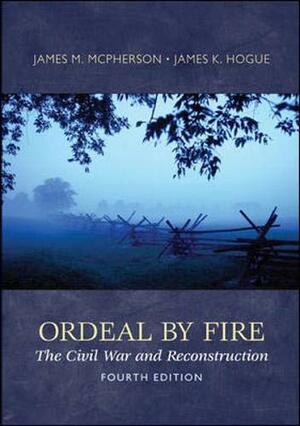 Ordeal by Fire: The Civil War and Reconstruction by James M. McPherson, James Hogue