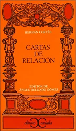 Cartas de relación by Hernán Cortés, Angel Delgado Gómez