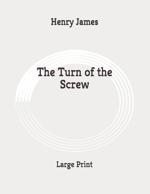 The Turn of the Screw: Large Print by Henry James