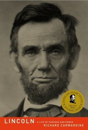 Lincoln: A Life of Purpose and Power by Richard J. Carwardine