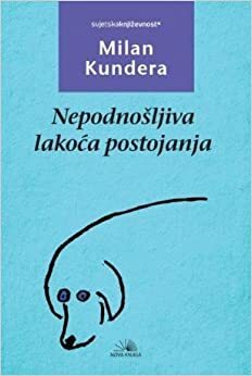 Nepodnosljiva lakoca postojanja by Milan Kundera