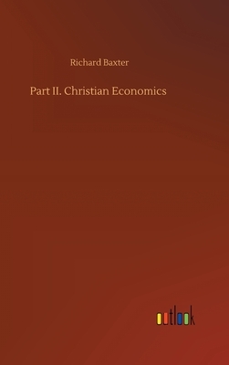 Part II. Christian Economics by Richard Baxter